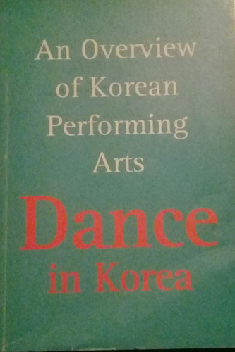 Dance In Korea An Overview Of Korean Perfoming Arts (Usado)
