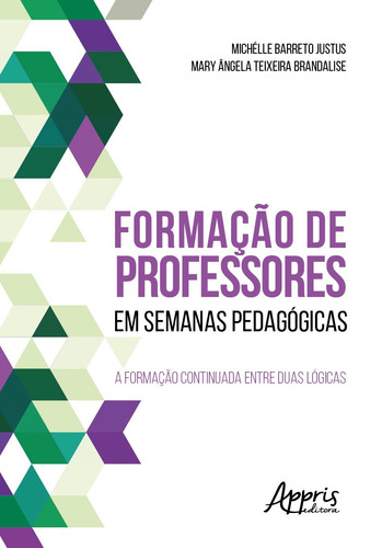 Formação de professores em semanas pedagógicas: a formação continuada entre duas lógicas, de Justus, Michélle Barreto. Appris Editora e Livraria Eireli - ME, capa mole em português, 2018