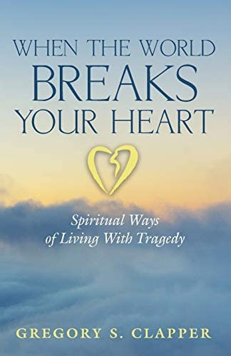 When The World Breaks Your Heart: Spiritual Ways Of Living With Tragedy, De Gregory S.. Editorial Wipf & Stock Publishers, Tapa Blanda En Inglés