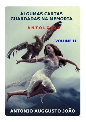 Algumas Cartas Guardadas Na Memória - Volume Ii: Antologia, De Antonio Auggusto João. Série Não Aplicável, Vol. 1. Editora Clube De Autores, Capa Mole, Edição 1 Em Português, 2015