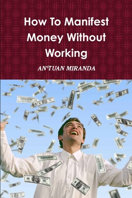 Libro How To Manifest Money Without Working - Miranda, An...