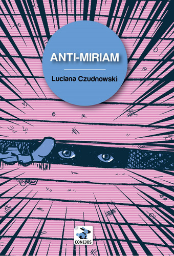 Anti-Miriam, de Czudnowski Luciana. Serie N/a, vol. Volumen Unico. Editorial Conejos, tapa blanda, edición 1 en español