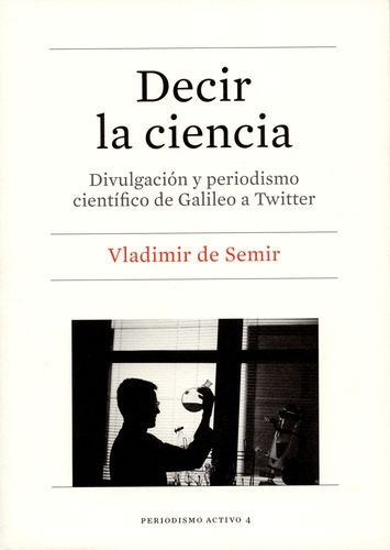 Libro Decir La Ciencia. Divulgación Y Periodismo Científico