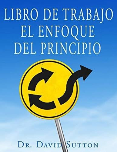 Libro De Trabajo El Enfoque Del Principio - Sutton,, De Sutton, Dr. Da. Editorial Dr David Sutton Ministries, Incorporated En Español