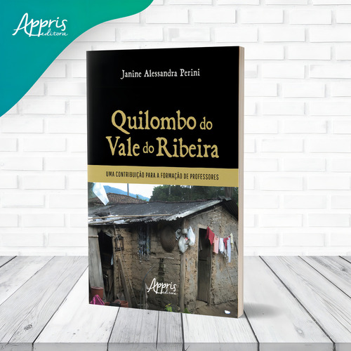 Quilombo do Vale do Ribeira: Uma Contribuição para a Formação de Professores, de Perini, Janine Alessandra. Editorial Appris Editora e Livraria Eireli - ME, capa mole em português, 2021