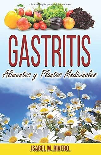 Gastritis. Alimentos Y Plantas Medicinales.: Conoce Todo Sob