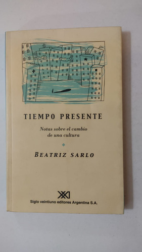 Tiempo Presente-beatriz Sarlo-ed.siglo Veintiuno-(56)