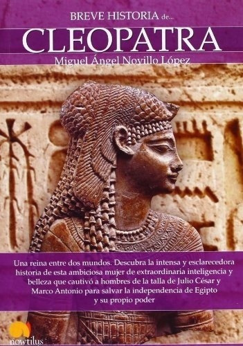 Breve Historia De Cleopatra - Miguel Ángel Novillo L, de Miguel Angel Novillo Lopez. Editorial Nowtilus Frontera en español