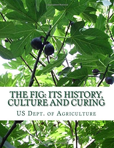 The Fig Its History, Culture And Curing With Descriptions Of