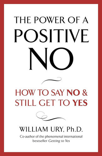 The Power Of A Positive No / William Ury