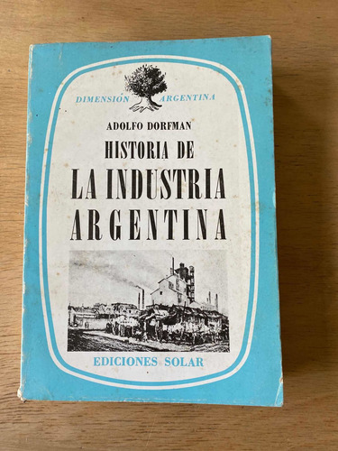 Historia De La Industria Argentina - Dorfman, Adolfo