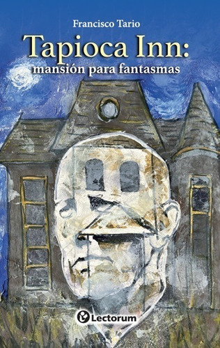 Tapioca Inn: Mansión Para Fantasmas Francisco Tario Lectorum