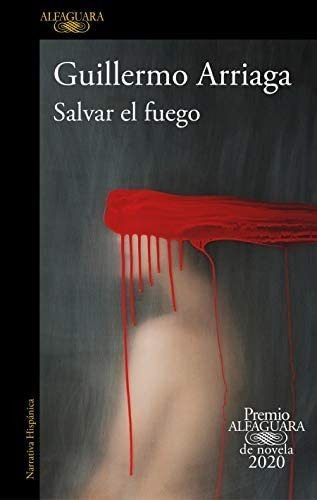Salvar Fuego (premio Alfaguara 2020) / Saving The, De Arriaga, Guillermo. Editorial Alfaguara, Tapa Blanda En Español