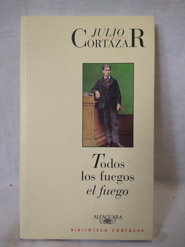 Todos Los Fuegos El Fuego Julio Cortázar Alfaguara B 