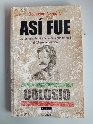 Así Fue. Federico Arreola. Nuevo Siglo. Aguilar. 2004.