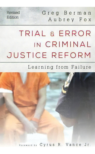 Trial And Error In Criminal Justice Reform : Learning From Failure, De Greg Berman., Vol. 1. Editorial Rowman & Littlefield, Tapa Blanda, Edición Revised Edition En Inglés, 2016