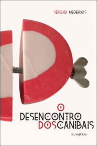 O Desencontro Dos Canibais, De Medeiros, Sérgio. Editora Iluminuras, Capa Mole, Edição 1ª Edição - 2013 Em Português