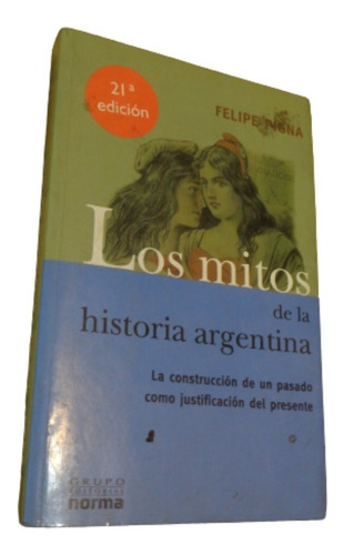 Felipe Pigna. Los Mitos De La Historia Argentina.