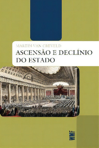 Ascensão E Declínio Do Estado, De Martin Van Creveld. Editora Wmf Martins Fontes - Pod, Capa Mole Em Português, 2022