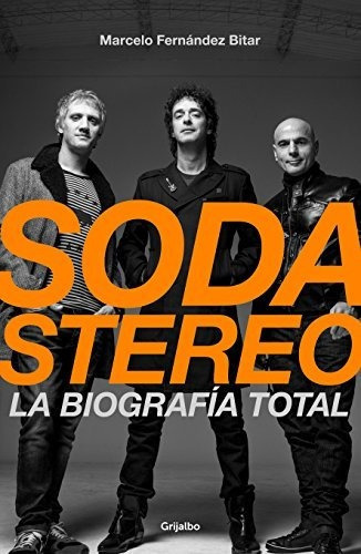 Soda Stereo / Soda Stereo The Band, De Fernández Bitar, Marcelo. Editorial Grijalbo, Tapa Blanda En Español, 2018