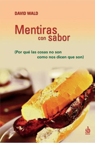 Libro Mentiras Con Sabor: Por Qué Las Cosas No Son Co Lln4