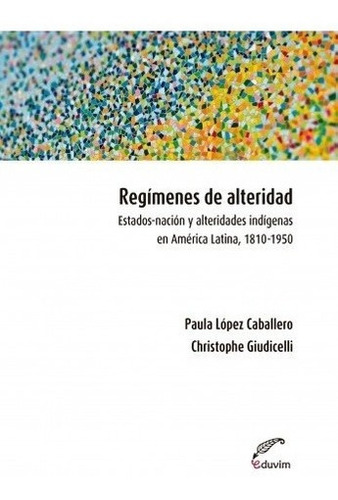 Regimenes De Alteridad Estados Nacion Y Alteridades Indigena