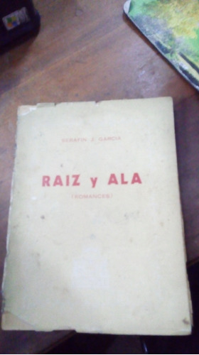 Libro Raiz Y Ala (romances)    Serafin J. García