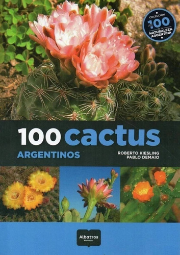 Libro 100 Cactus Argentinos - Roberto Kiesling/ Pablo Demaio