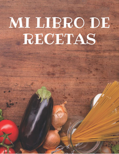 Mi Libro De Recetas - Recetario De Cocina En Blanco Pa 71bhf