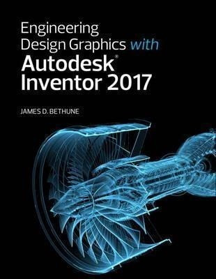 Engineering Design Graphics With Autodesk Inventor 2017 -...