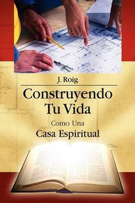 Libro Construyendo Tu Vida Como Una Casa Espiritual - J R...