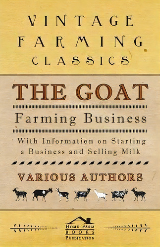 The Goat Farming Business - With Information On Starting A Business And Selling Milk, De Various. Editorial Read Books, Tapa Blanda En Inglés