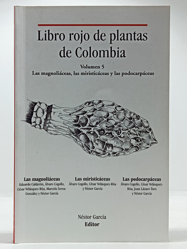 Libro Rojo Plantas Colombia - Vol 5 - Magnoliáceas - N Garía
