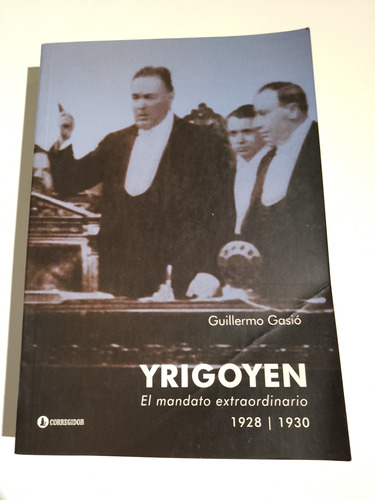 Yrigoyen - El Mandato Extraordinario / Guillermo Gasió