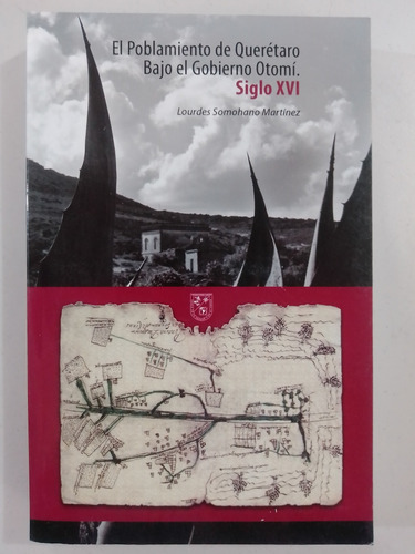 Poblamiento Querétaro Bajo Gobierno Otomi Sigo Xvi Somohano