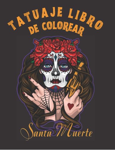 Libro: Tatuajes Libro De Colorear -santa Muerte.: Libro De Y