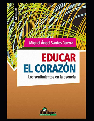 Educar El Corazon: Los Sentimientos En La Escuela -miguel An