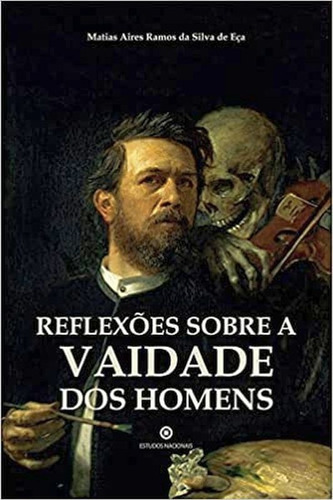 Reflexões Sobre A Vaidade Dos Homens, De Aires, Matias. Editora Estudos Nacionais, Capa Mole Em Português