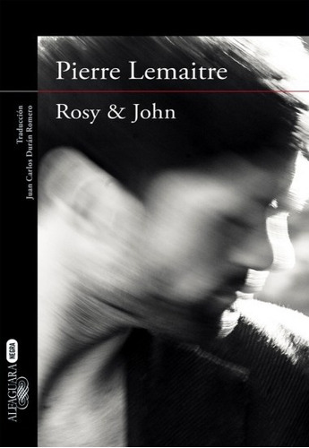 Rosy & John, De Pierre Lemaitre. Editorial Alfaguara, Tapa Blanda, Edición 1 En Español