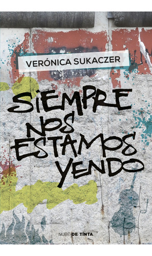 Siempre Nos Estamos Yendo - Verónica Claudia Sukaczer