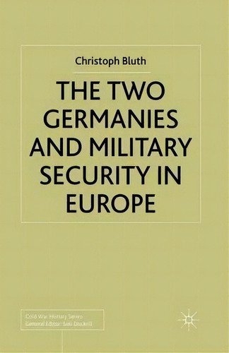 The Two Germanies And Military Security In Europe, De C. Bluth. Editorial Palgrave Macmillan, Tapa Blanda En Inglés