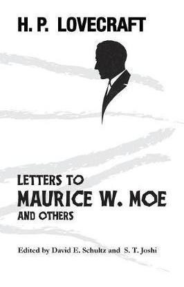 Letters To Maurice W. Moe And Others - H P Lovecraft (pap...