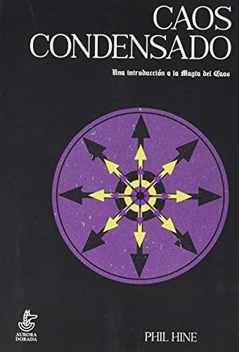 Caos Condensado: Una Introducción A La Magia Del Caos, De Hine, Phil. Editorial Aurora Dorada, Tapa Blanda, Edición 1ra En Español, 2021