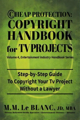 Cheap Protection Copyright Handbook For Tv Projects : Step-by-step Guide To Copyright Your Televi..., De M M Le Blanc. Editorial Bizentine Press, Tapa Blanda En Inglés