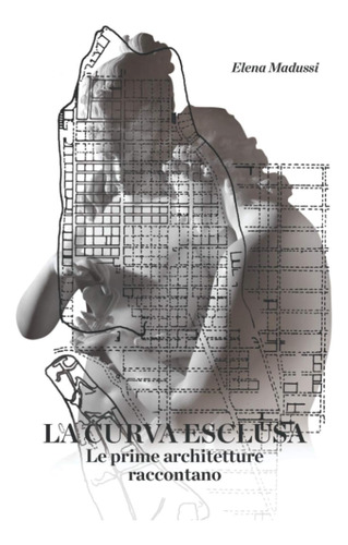 Libro: La Curva Esclusa: Le Prime Architetture Raccontano (i