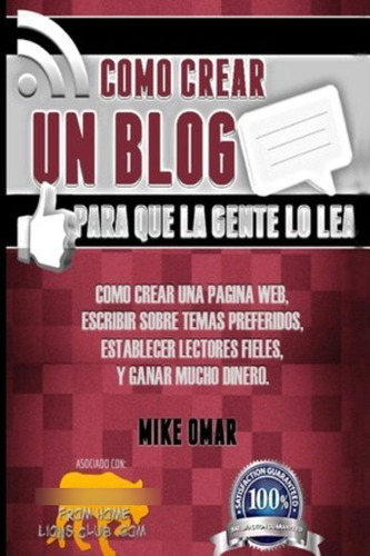 Libro : Como Crear Un Blog Para Que La Gente Lo Lea: Como...