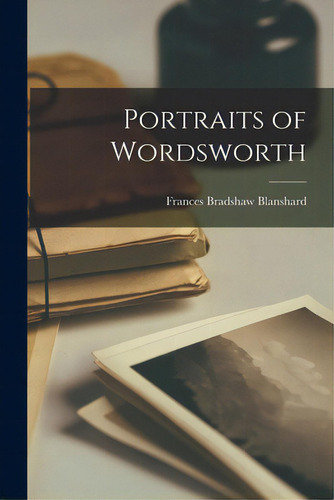 Portraits Of Wordsworth, De Blanshard, Frances Bradshaw 1895-1966., Vol. 1. Editorial Hassell Street Pr, Tapa Blanda En Inglés