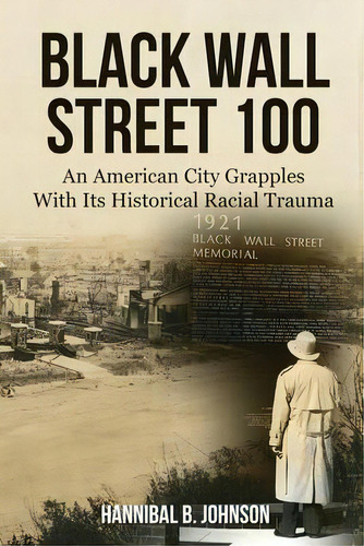 Black Wall Street 100 : An American City Grapples With Its Historical Racial Trauma, De Hannibal B Johnson. Editorial Eakin Press, Tapa Blanda En Inglés