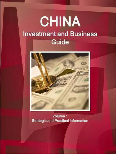 China Investment And Business Guide Volume 1 Strategic And Practical Information, De Inc Ibp. Editorial Ibp Usa, Tapa Blanda En Inglés