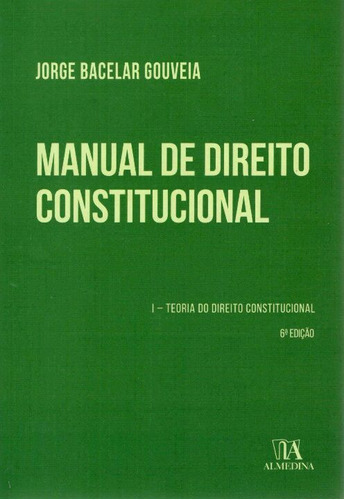 Manual De Direito Constitucional - Vol.i - 06ed/19, De Gouveia, Jorge Bacelar., Vol. Direito Constitucional. Editora Almedina, Capa Mole Em Português, 20